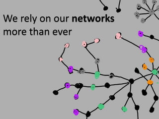 We rely on our networks
more than ever
 