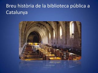 Breuhistòria de la biblioteca pública a Catalunya 
