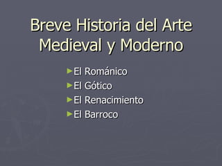 Breve Historia del Arte Medieval y Moderno ,[object Object],[object Object],[object Object],[object Object]