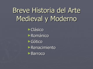 Breve Historia del Arte Medieval y Moderno Clásico Románico Gótico Renacimiento Barroco 