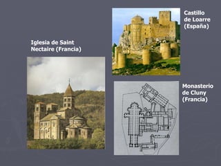 Iglesia de Saint Nectaire (Francia) Castillo de Loarre (España) Monasterio de Cluny (Francia) 