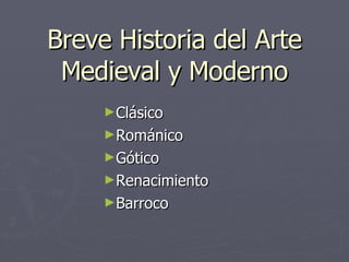 Breve Historia del Arte Medieval y Moderno ,[object Object],[object Object],[object Object],[object Object],[object Object]