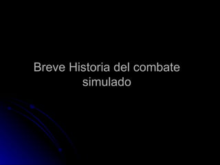 Breve Historia del combate simulado 