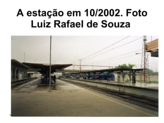 A estação em 10/2002. Foto Luiz Rafael de Souza   