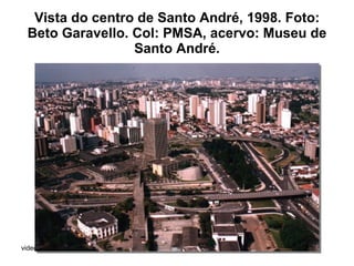 Vista do centro de Santo André, 1998. Foto: Beto Garavello. Col: PMSA, acervo: Museu de Santo André. 