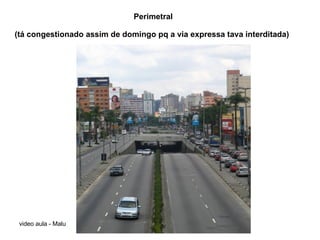 Perimetral  (tá congestionado assim de domingo pq a via expressa tava interditada)   