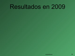 Resultados en 2009
soypublica.es 38
 