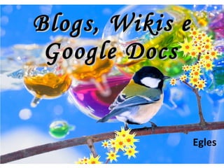 Blogs, Wikis e Google Docs   Egles 