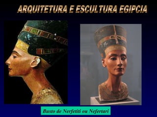 Busto de Nerfetiti ou Nefertari
 