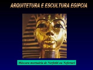 Máscara mortuária de Nerfetiti ou Nefertari
 