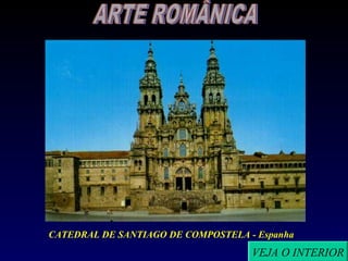 CATEDRAL DE SANTIAGO DE COMPOSTELA - Espanha
                                    VEJA O INTERIOR
 