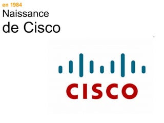 en 1984 Naissance  de Cisco 