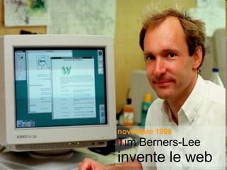 novembre 1990 Tim Berners-Lee invente le web 