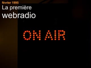 février 1995 La première webradio 