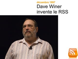 décembre 1997 Dave Winer invente le RSS 