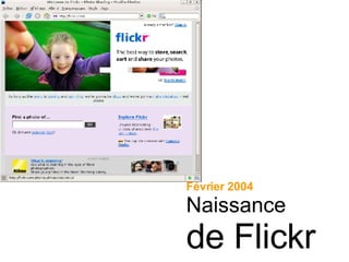 Février 2004 Naissance de Flickr 