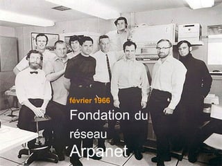 Votre futur employeur vous connaît avant de vous avoir rencontré février 1966 Fondation   du réseau  Arpanet 