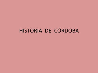 HISTORIA DE CÓRDOBA
 