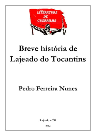 Breve história de Lajeado do Tocantins 
Pedro Ferreira Nunes 
Lajeado – TO 
2014  