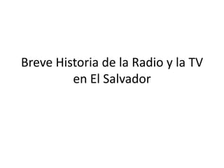 BreveHistoria de la Radio y la TV en El Salvador 