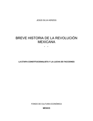 JESÚS SILVA HERZOG
BREVE HISTORIA DE LA REVOLUCIÓN
MEXICANA
* *
LA ETAPA CONSTITUCIONALISTA Y LA LUCHA DE FACCIONES
FONDO DE CULTURA ECONÓMICA
MÉXICO
 