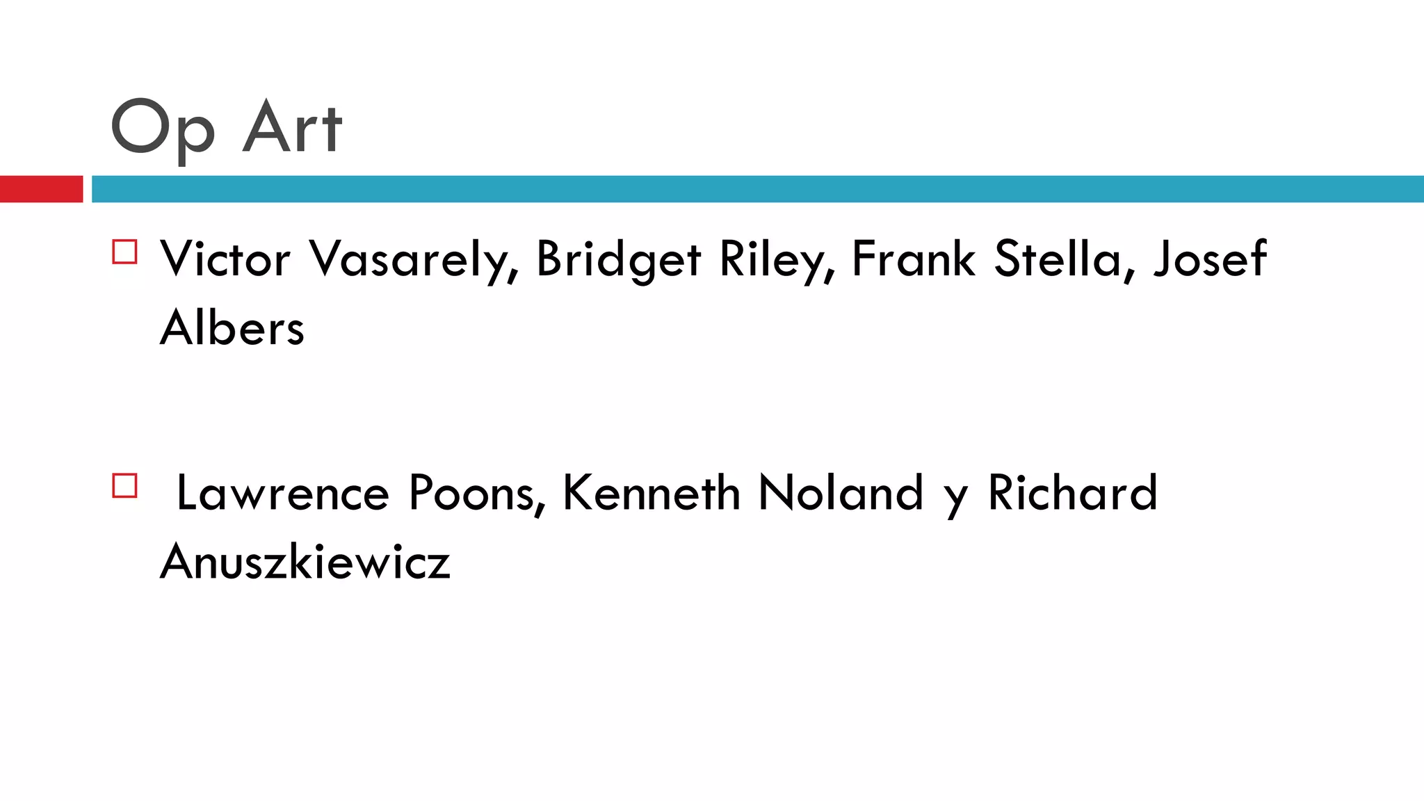 Op Art Victor Vasarely, Bridget Riley, Frank Stella, Josef Albers Lawrence Poons, Kenneth Noland y Richard Anuszkiewicz   
