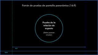 Patrón de prueba de pantalla panorámica (16:9) Prueba de la relación de aspecto (Debe parecer circular) 16x9 4x3 