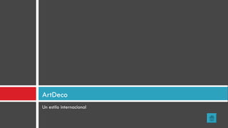 Un estilo internacional ArtDeco 