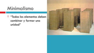 Minimalismo “ Todos los elementos deben combinar y formar una unidad” 