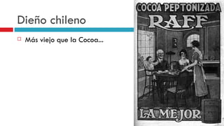 Dieño chileno Más viejo que la Cocoa... 