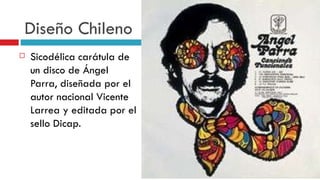 Diseño Chileno Sicodélica carátula de un disco de Ángel Parra, diseñada por el autor nacional Vicente Larrea y editada por el sello Dicap. 