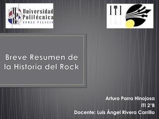 Arturo Parra Hinojosa
ITI 2°B
Docente: Luis Ángel Rivera Carrillo

 
