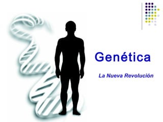 Genética
La Nueva Revolución
 