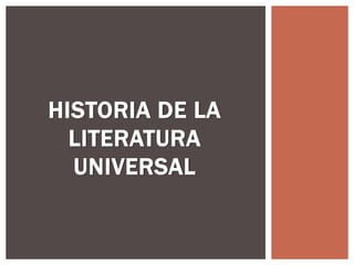 HISTORIA DE LA
LITERATURA
UNIVERSAL
 