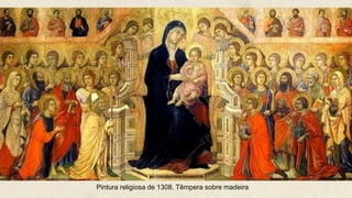 Pintura religiosa de 1308. Têmpera sobre madeira
 