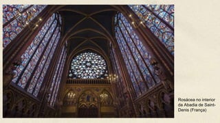 Rosácea no interior
da Abadia de Saint-
Denis (França)
 