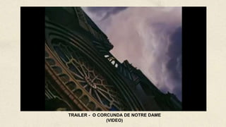 TRAILER - O CORCUNDA DE NOTRE DAME
(VIDEO)
 