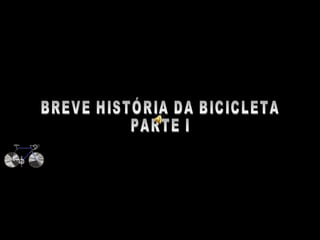 BREVE HISTÓRIA DA BICICLETA PARTE I 