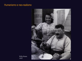 Willy Ronis 1935 Humanismo e neo-realismo 
