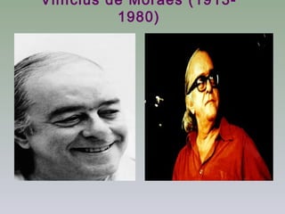 Vinícius de Moraes (1913-
          1980)
 