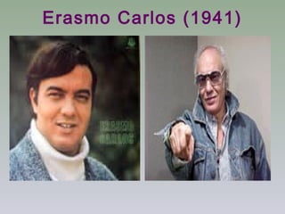 Erasmo Carlos (1941)
 