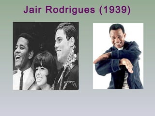 Jair Rodrigues (1939)
 