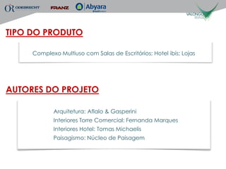 TIPO DO PRODUTO

     Complexo Multiuso com Salas de Escritórios; Hotel ibis; Lojas




AUTORES DO PROJETO

            Arquitetura: Aflalo & Gasperini
            Interiores Torre Comercial: Fernanda Marques
            Interiores Hotel: Tomas Michaelis
            Paisagismo: Núcleo de Paisagem
 