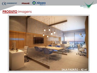 PRODUTO Imagens




                  SALA PADRÃO – 42 m²
 