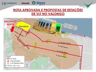ROTA APROVADA E PROPOSTAS DE ESTAÇÕES
              DE VLT NO VALONGO

VALONGO
  BRASIL
           Petrobrás
 