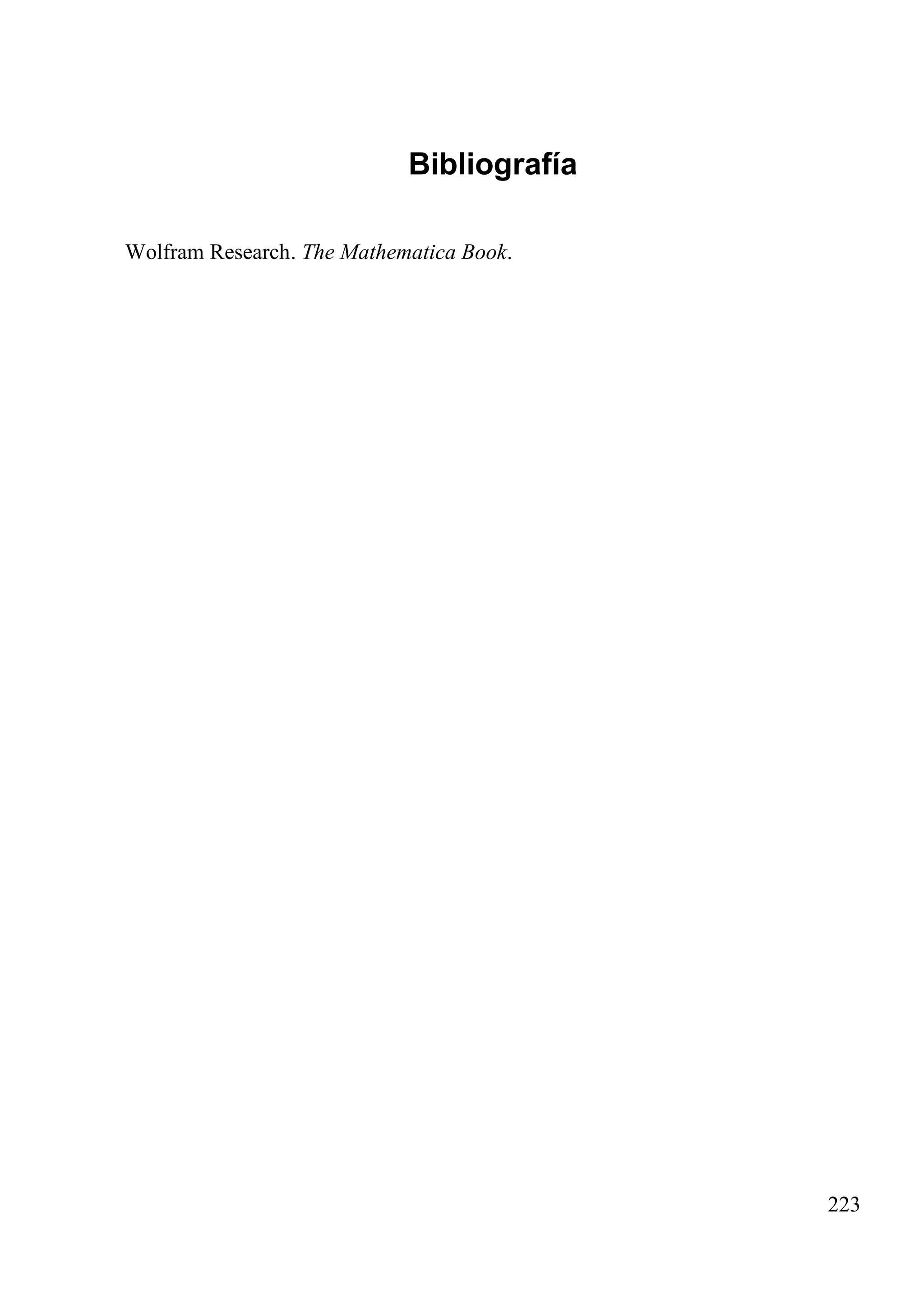 Bibliografía
Wolfram Research. The Mathematica Book.
223
 