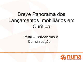 Breve Panorama dos
Lançamentos Imobiliários em
Curitiba
Perfil – Tendências e
Comunicação
 