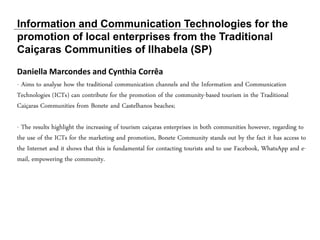 Information and Communication Technologies for the
promotion of local enterprises from the Traditional
Caiçaras Communitie...