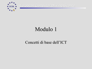 Modulo 1 Concetti di base dell’ICT 