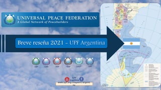 Breve reseña 2021 - UPF Argentina
IAPP IAPD IMAP IAED
IAAP IAACP
UPF
Argentina
www.upf.org/chapters/argenti
na
 